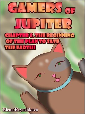 cover image of Gamers of Jupiter. Chapter 8. the Beginning of the Plan to save the Earth!